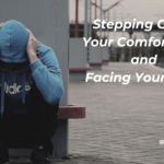Tips for Stepping Out of Your Comfort Zone and Facing Your Fears